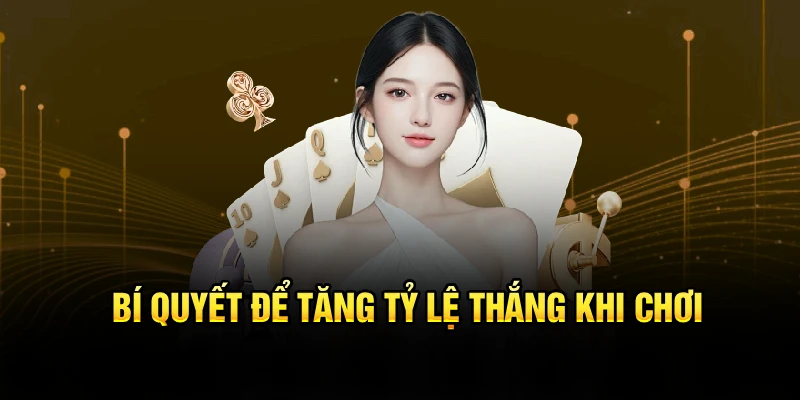 Bí quyết để tăng tỷ lệ thắng khi chơi