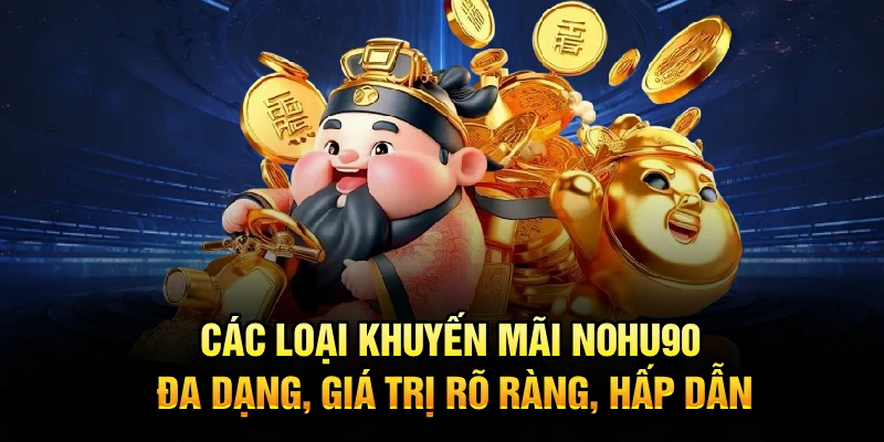 Các loại khuyến mãi Nohu90 đa dạng, giá trị rõ ràng, hấp dẫn