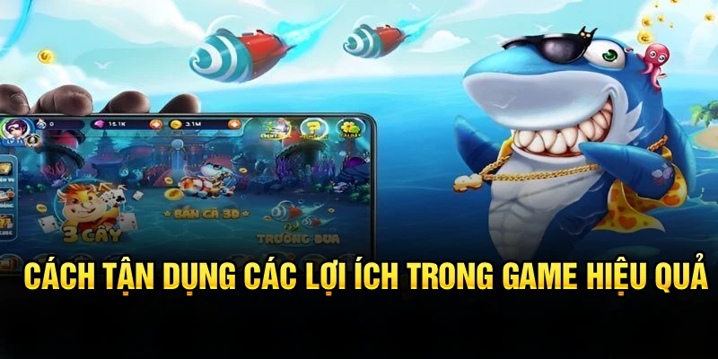 Cách tận dụng các lợi ích trong game hiệu quả