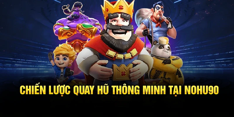 Chiến lược quay hũ thông minh tại Nohu90