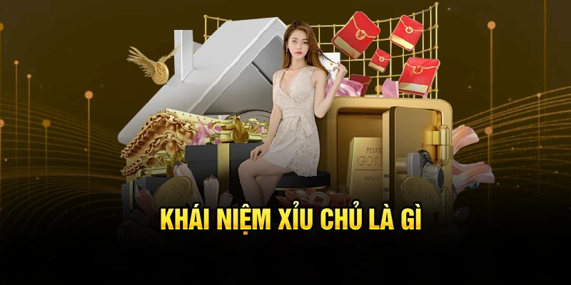 Khái niệm xỉu chủ là gì?