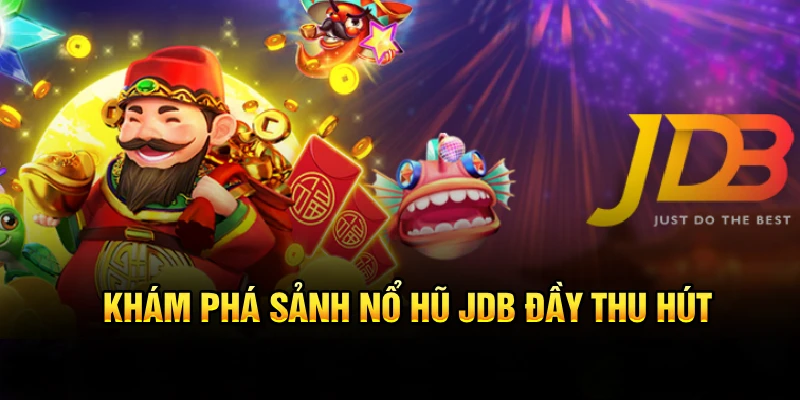 Khám phá sảnh nổ hũ JDB đầy thu hút
