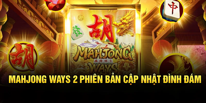 Mahjong Ways 2 - Phiên bản cập nhật đình đám