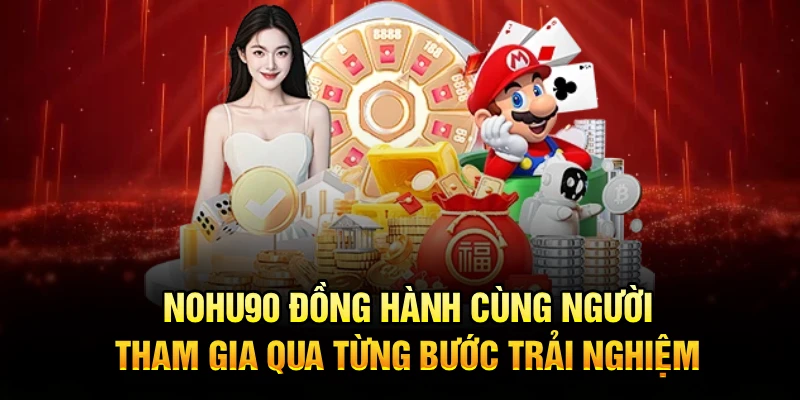  Nohu90 đồng hành cùng người tham gia qua từng bước trải nghiệm