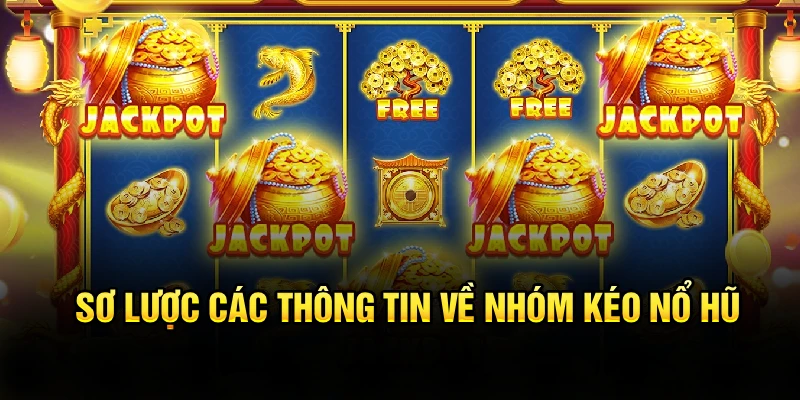 Sơ lược các thông tin về nhóm kéo nổ hũ