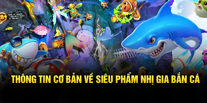 Thông tin cơ bản về siêu phẩm nhị gia bắn cá