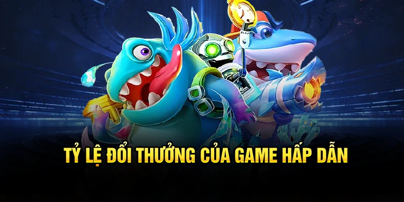 Tỷ lệ đổi thưởng của game hấp dẫn