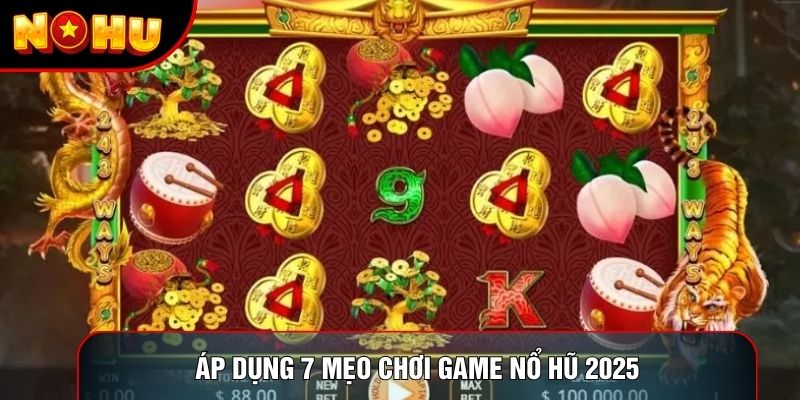 Áp dụng 7 mẹo chơi game nổ hũ 2025
