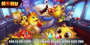 Bắn Cá Đổi Card - Săn Tìm Kho Báu Đại Dương Kịch Tính