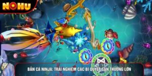 Bắn Cá Ninja: Trải Nghiệm Các Bí Quyết Săn Thưởng Lớn