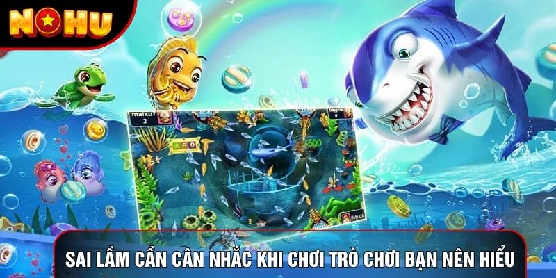 Sai lầm cần cân nhắc khi chơi trò chơi bạn nên hiểu