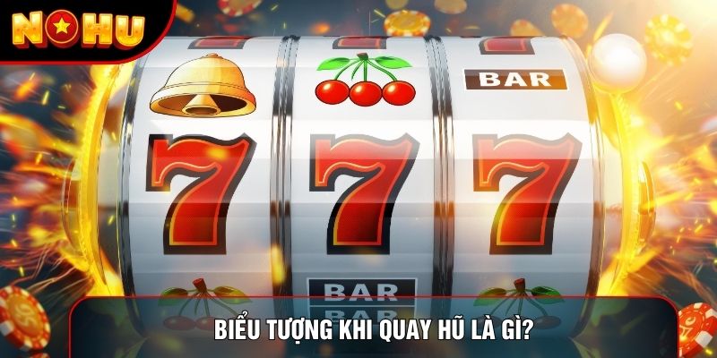 Biểu tượng khi quay hũ là gì?