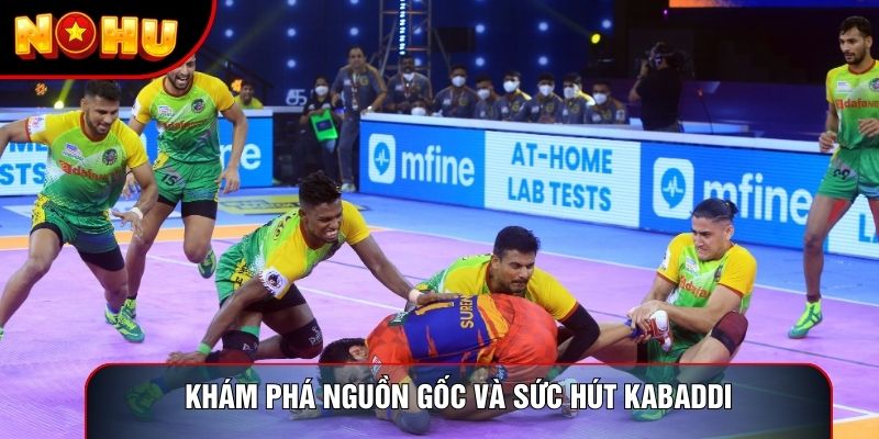 Khám phá nguồn gốc và sức hút Kabaddi
