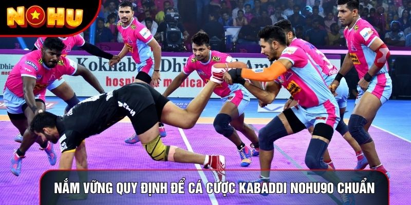 Nắm vững quy định để cá cược Kabaddi Nohu90 chuẩn