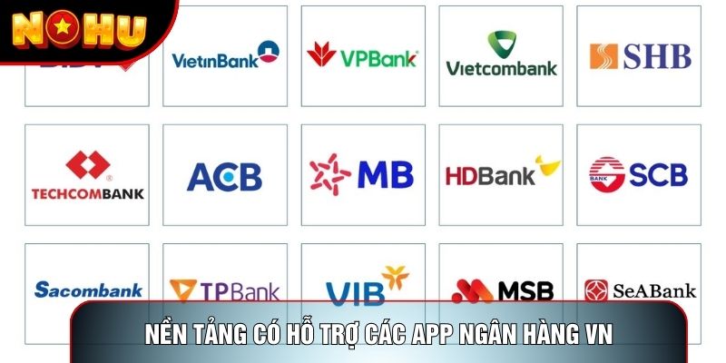 Nền tảng có hỗ trợ các app ngân hàng VN