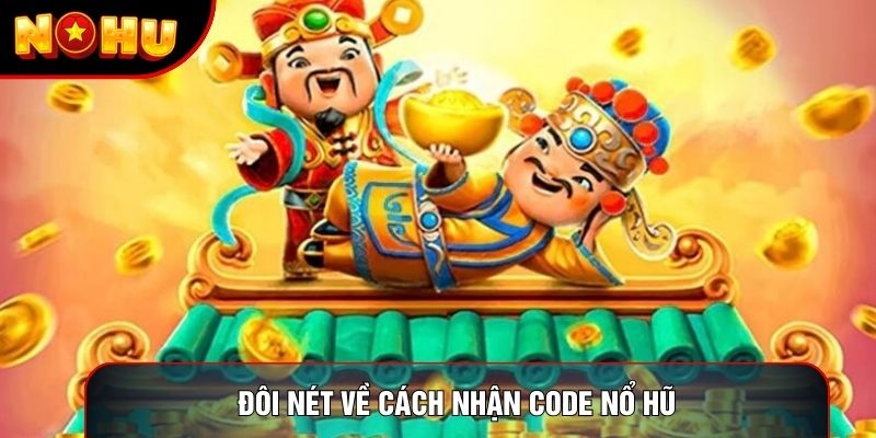 Đôi nét về cách nhận code nổ hũ