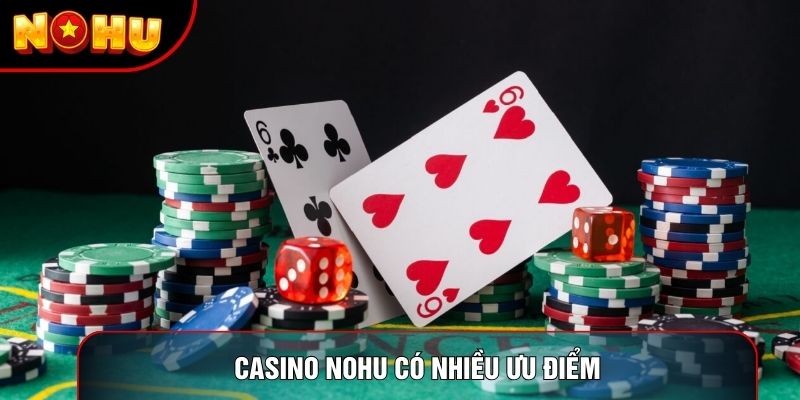 Casino Nohu có nhiều ưu điểm