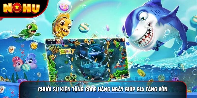 Chuỗi sự kiện tặng code hàng ngày giúp gia tăng vốn