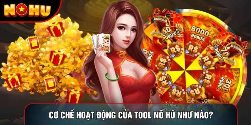 Cơ chế hoạt động của tool nổ hũ như nào?
