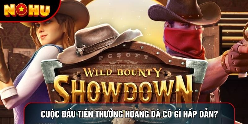 Cuộc Đấu Tiền Thưởng Hoang Dã có gì hấp dẫn?