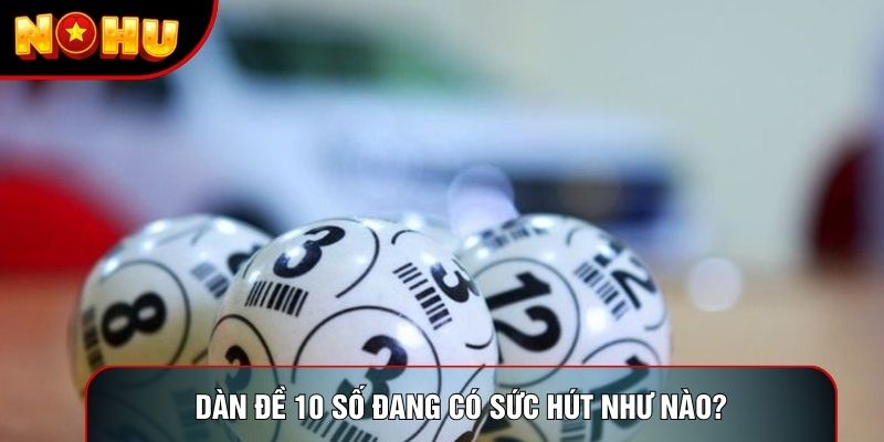 Dàn đề 10 số đang có sức hút như nào?