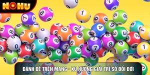 Đánh Đề Trên Mạng - Xu Hướng Giải Trí Số Đổi Đời Năm 2026