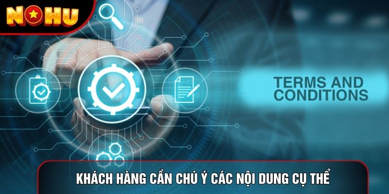 Khách hàng cần chú ý các nội dung cụ thể