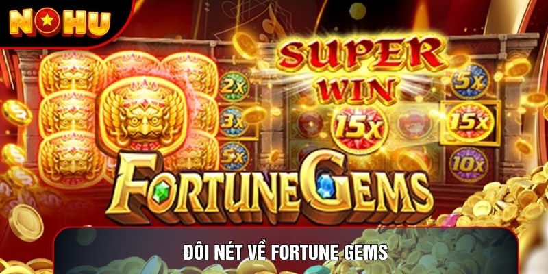 Đôi nét về Fortune Gems