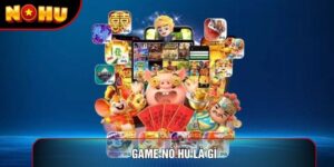 Game Nổ Hũ Là Gì? Cẩm Nang Săn Thưởng Chiến Thuật Đỉnh Cao