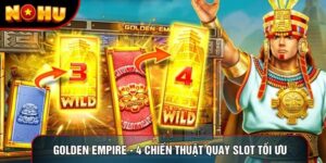 Golden empire - 4 Chiến Thuật Quay Slot Tối Ưu Hiệu Quả