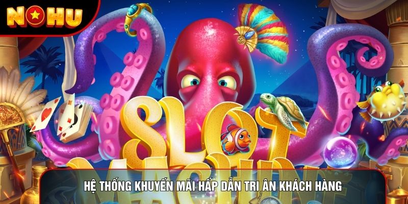 Hệ thống khuyến mãi hấp dẫn tri ân khách hàng