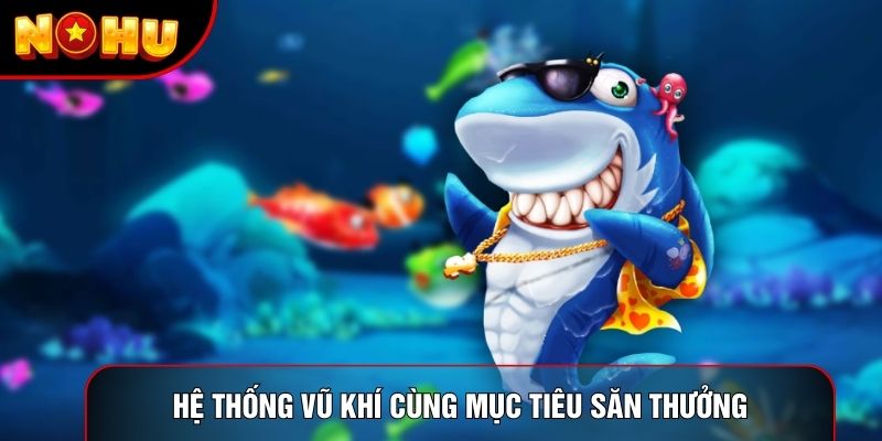 Hệ thống vũ khí cùng mục tiêu săn thưởng