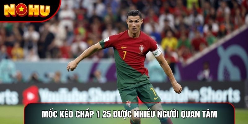 Mốc kèo chấp 1 25 được nhiều người quan tâm