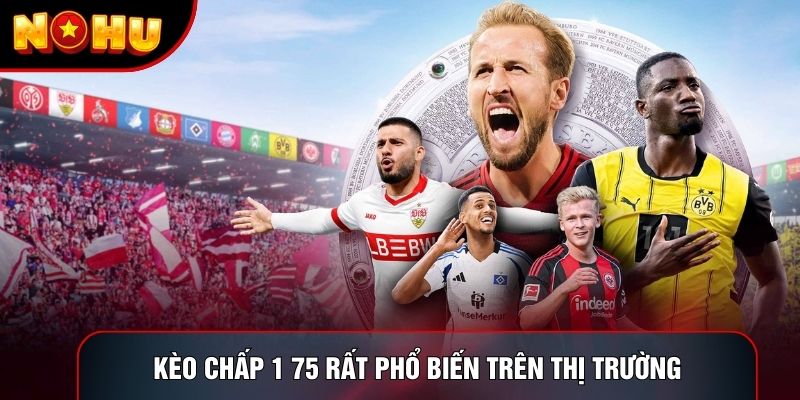 Kèo chấp 1 75 rất phổ biến trên thị trường