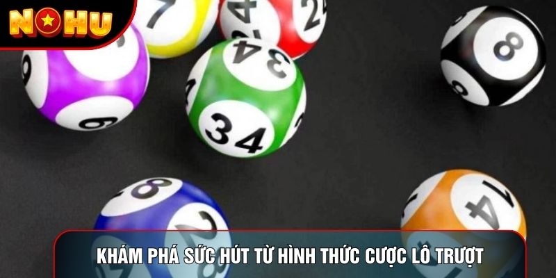 Khám phá sức hút từ hình thức cược lô trượt