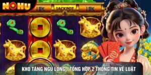 Kho Tàng Ngũ Long - Tổng Hợp 2 Thông Tin Về Luật Chơi
