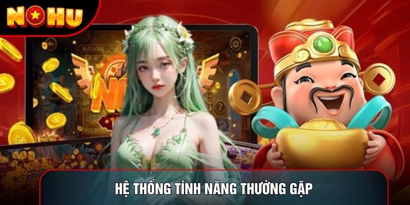 Hệ thống tính năng thường gặp