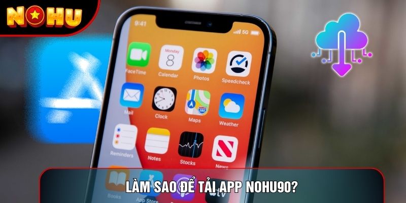 Làm sao để tải app nohu90?