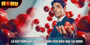 Lô Kép Hôm Nay Và Cách Phân Tích Hiệu Quả Tại Nohu