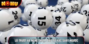 Lô Trượt Và Nghệ Thuật Đầu Tư Xác Suất Ngược Hiện Nay