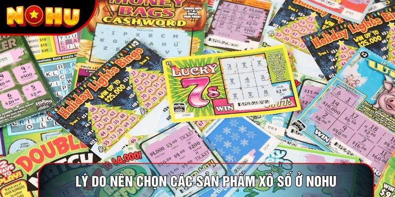 Lý do nên chọn các sản phẩm Xổ số ở Nohu
