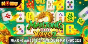 Mahjong Ways 2 - Slot Game Chủ Đề Mạt Chược Hấp Dẫn 2026