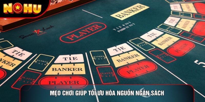 Mẹo chơi giúp tối ưu hóa nguồn ngân sách