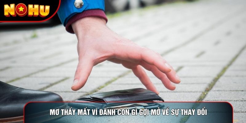 Mơ thấy mất ví đánh con gì gợi mở về sự thay đổi