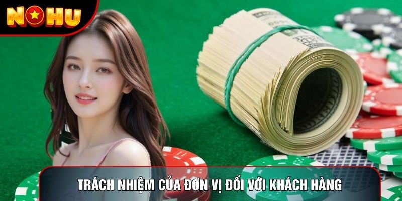 Trách nhiệm của đơn vị đối với khách hàng