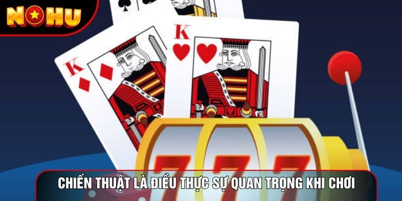 Chiến thuật là điều thực sự quan trọng khi chơi