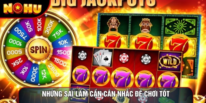 Những sai lầm cần cân nhắc để chơi tốt