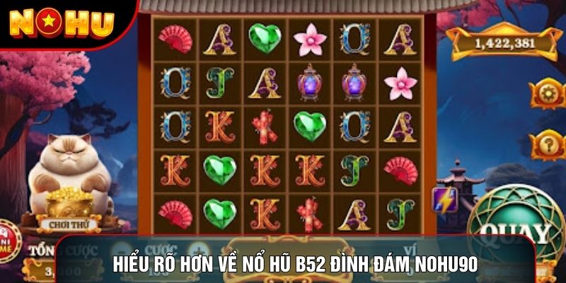 Hiểu rõ hơn về nổ hũ b52 đình đám nohu90