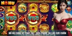 Nổ hũ Cung Hỷ Phát Tài - Siêu phẩm tài lộc cực cuốn 2026