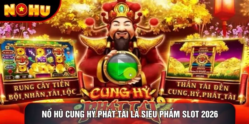 Nổ hũ Cung Hỷ Phát Tài  là siêu phẩm slot 2026